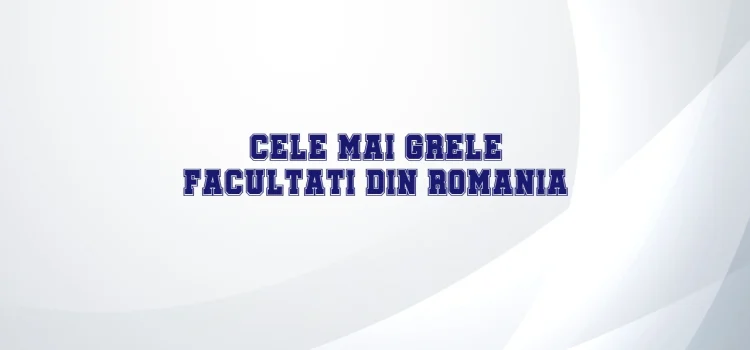 Cele mai grele facultati din romania