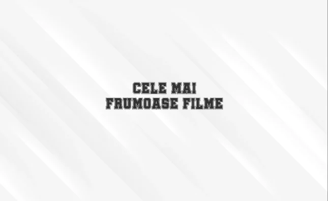cele mai frumoase filme