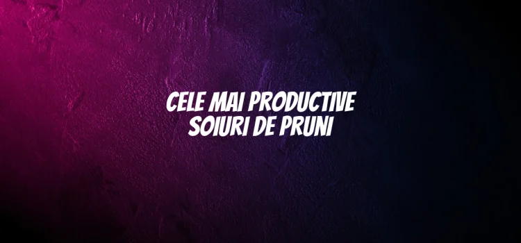 Cele mai productive soiuri de pruni