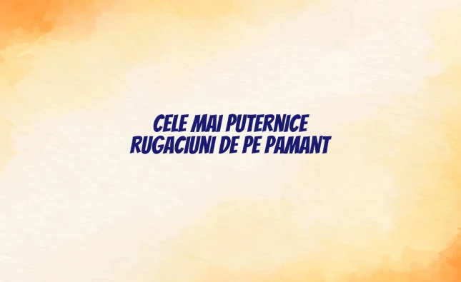 cele mai puternice rugaciuni de pe pamant