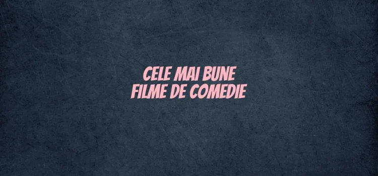 Cele mai bune filme de comedie