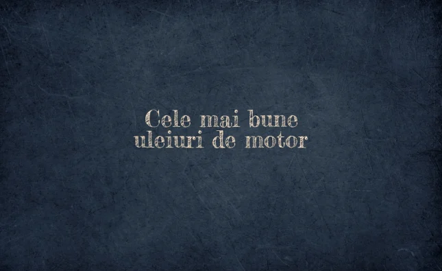 cele mai bune uleiuri de motor