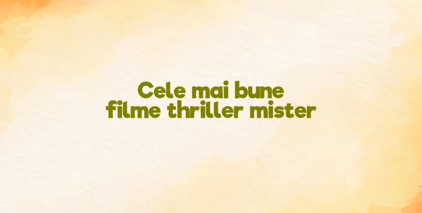 Cele mai bune filme thriller mister