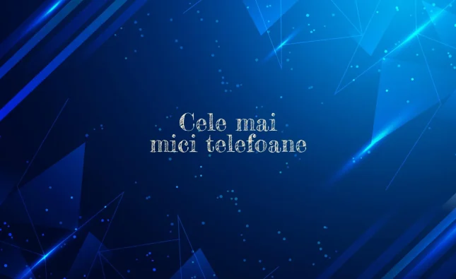 cele mai mici telefoane