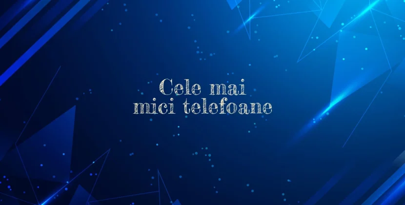 Cele mai mici telefoane