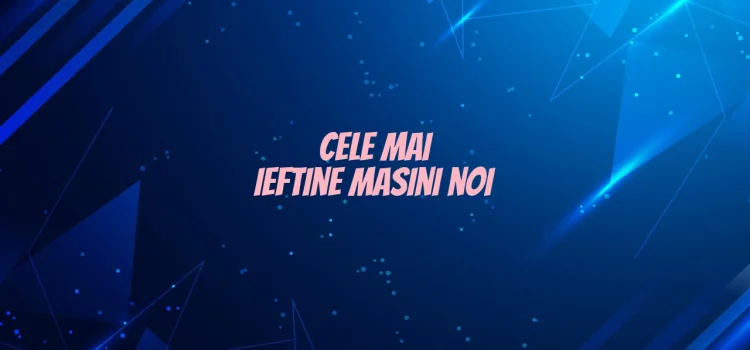 Cele mai ieftine mașini noi