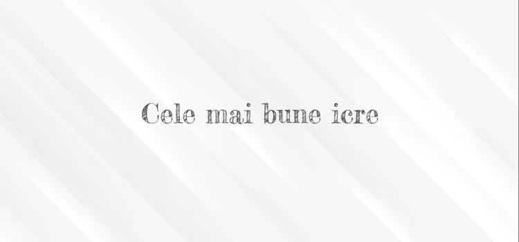 Cele mai bune icre