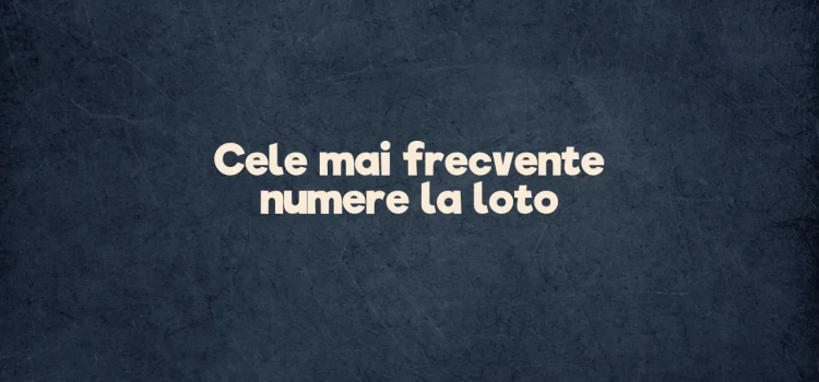 Cele mai frecvente numere la loto