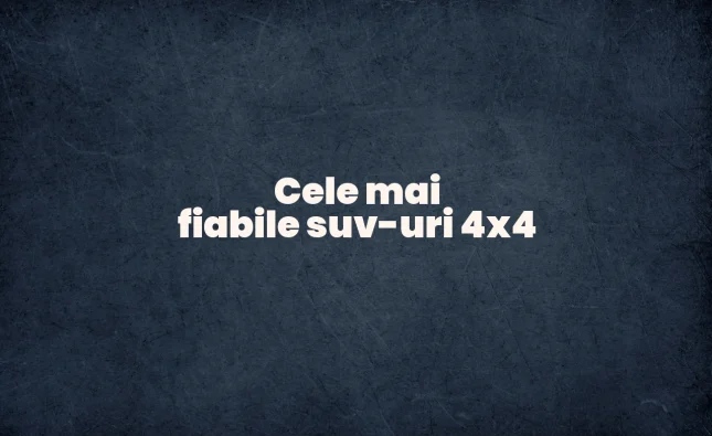 cele mai fiabile suv-uri 4x4