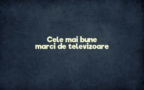 cele mai bune marci de televizoare