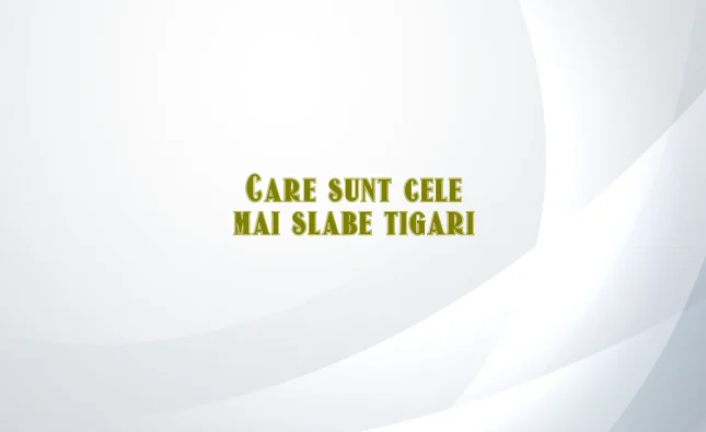 care sunt cele mai slabe tigari