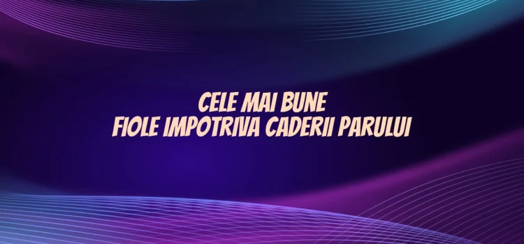 Cele mai bune fiole impotriva caderii parului