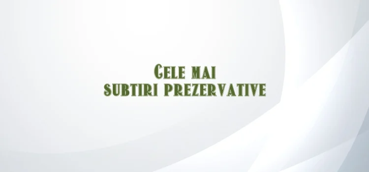 Cele mai subtiri prezervative