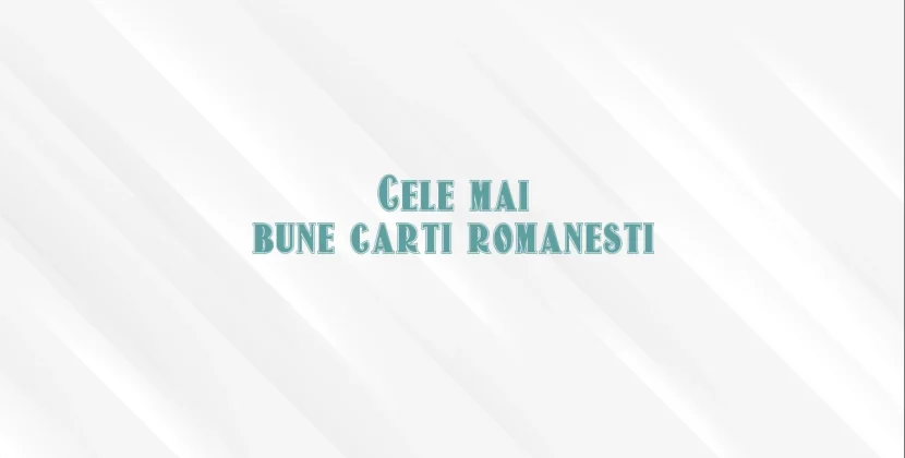 Cele mai bune carti romanesti