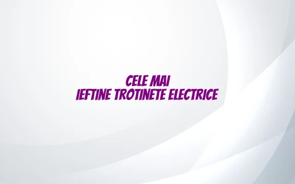cele mai ieftine trotinete electrice