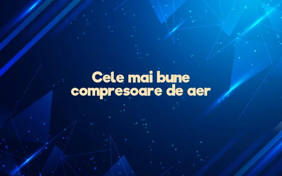 cele mai bune compresoare de aer