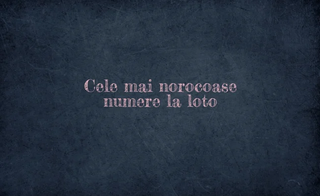 cele mai norocoase numere la loto