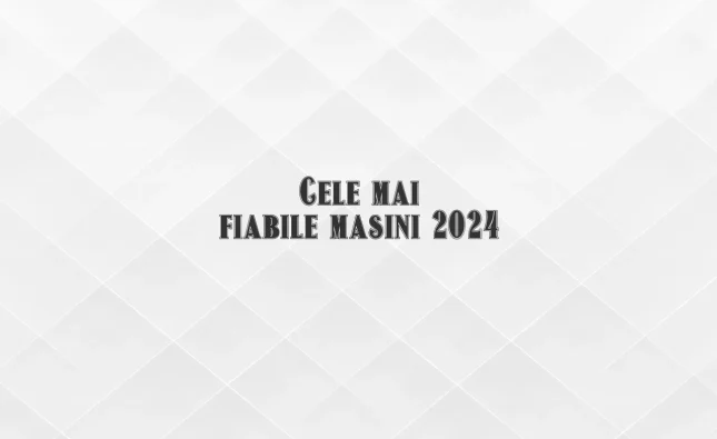 cele mai fiabile masini 2024